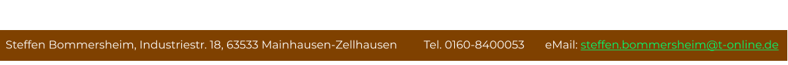 Steffen Bommersheim, Industriestr. 18, 63533 Mainhausen-Zellhausen         Tel. 0160-8400053       eMail: steffen.bommersheim@t-online.de Antiquitäten - Ökologischer Werterhalt