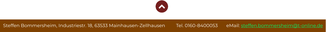 Steffen Bommersheim, Industriestr. 18, 63533 Mainhausen-Zellhausen         Tel. 0160-8400053       eMail: steffen.bommersheim@t-online.de